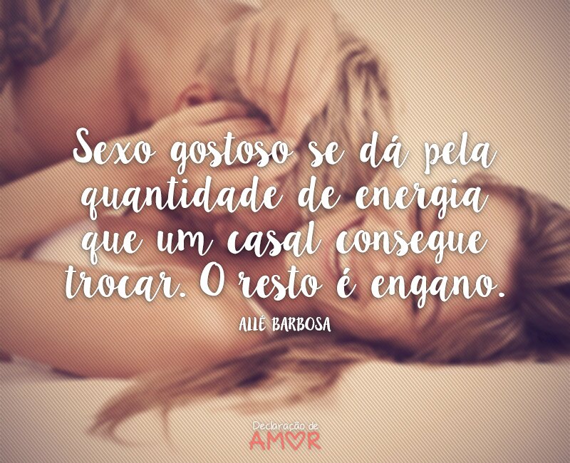 Sexo gostoso se dá pela quantidade de energia que um casal consegue trocar