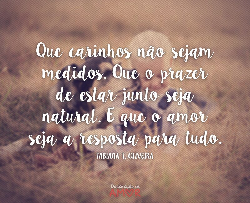 Que carinhos não sejam medidos