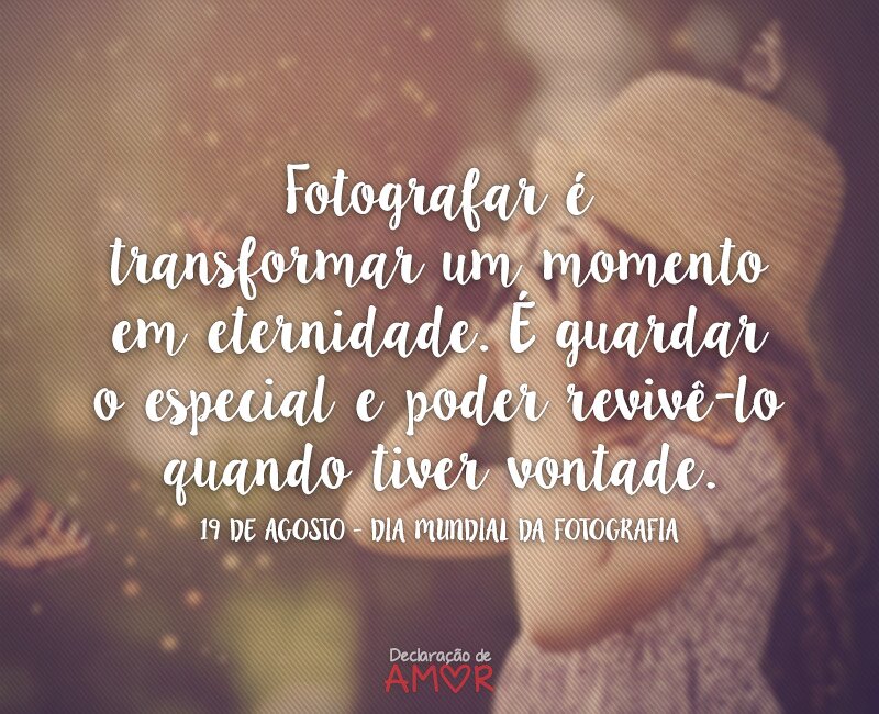 Fotografar é transformar um momento em eternidade