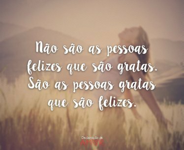Não são as pessoas felizes que são gratas