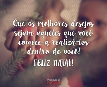 Que os melhores desejos sejam aqueles que você comece a realizá-los dentro de você