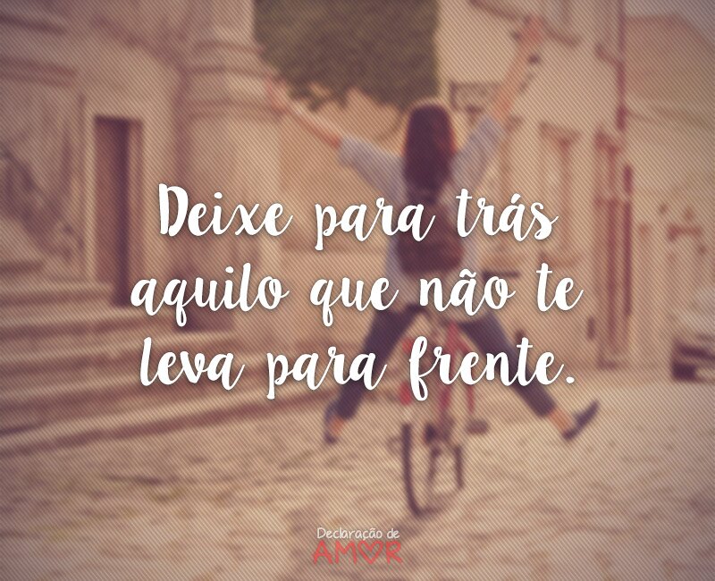 Deixe para trás aquilo que não te leva para frente