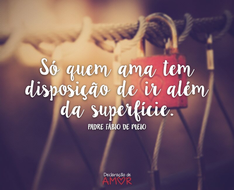 Só quem ama tem disposição de ir além da superfície