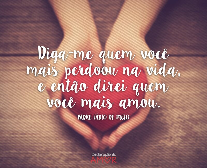 Diga-me quem você mais perdoou na vida