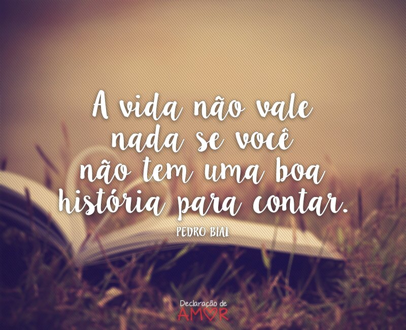 A vida não vale nada se você não tem uma boa história para contar