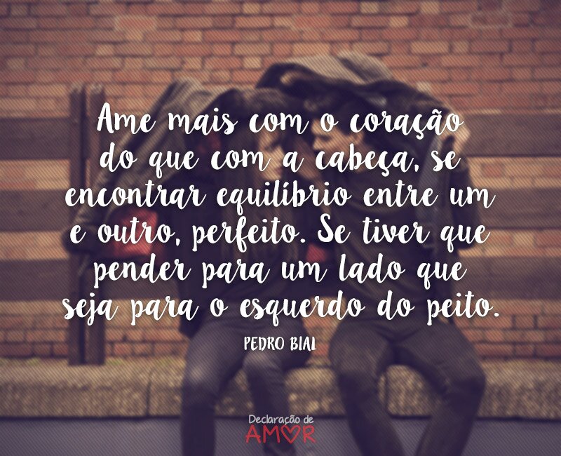 Ame mais com o coração do que com a cabeça