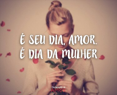 É Seu Dia, Amor. É Dia da Mulher