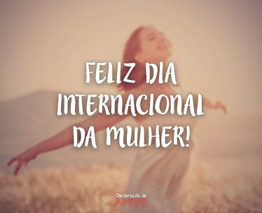 Feliz Dia Internacional da Mulher!