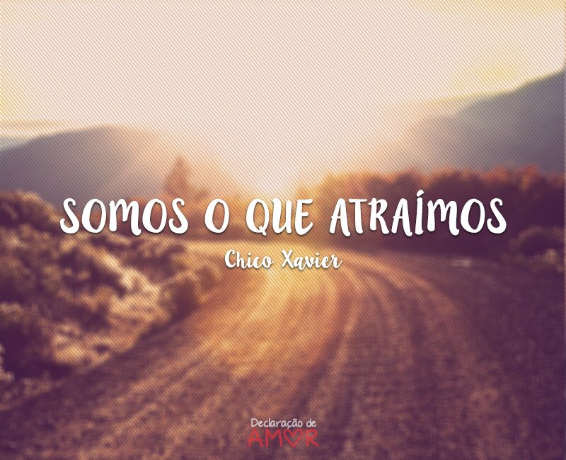 Somos o Que Atraímos