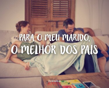 Para o Meu Marido, o Melhor dos Pais